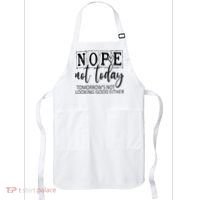 Nope Not Today Tomorrows Not Looking Good Either, Funny Apron thumb 0