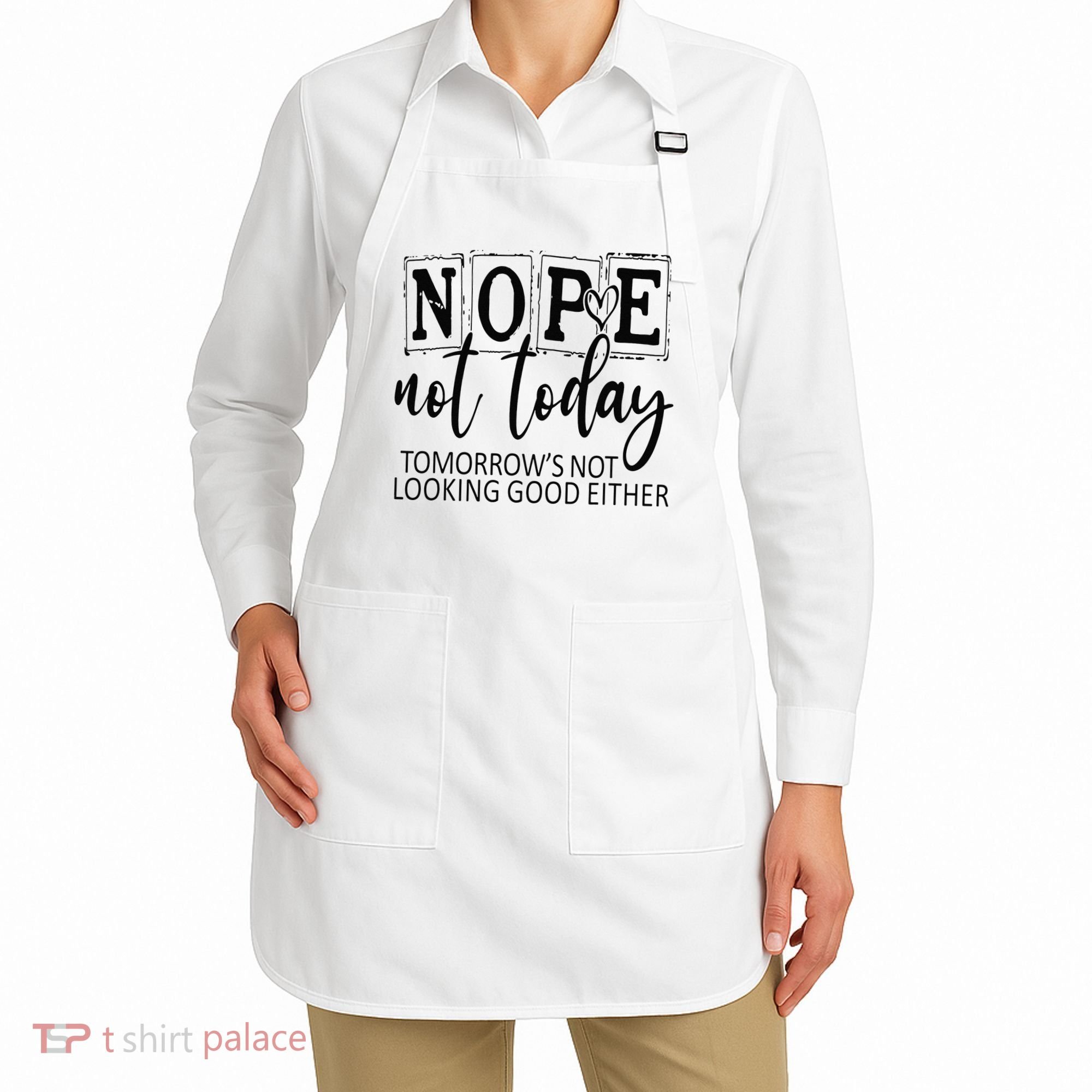 Nope Not Today Tomorrows Not Looking Good Either, Funny Apron