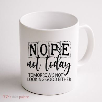 Nope Not Today Tomorrows Not Looking Good Either, Funny Coffee Mug back