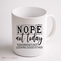 Nope Not Today Tomorrows Not Looking Good Either, Funny Coffee Mug thumb 1