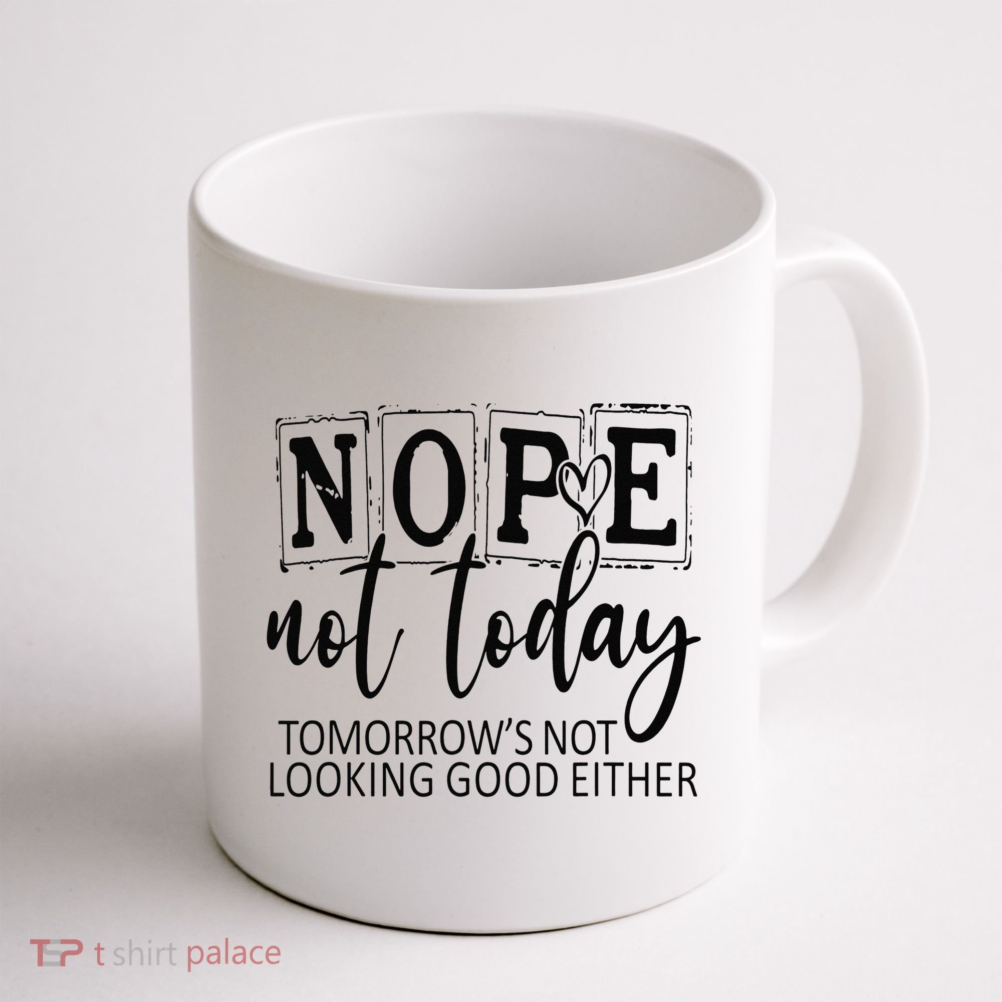 Nope Not Today Tomorrows Not Looking Good Either, Funny Coffee Mug