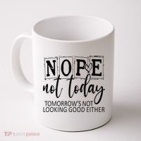 Nope Not Today Tomorrows Not Looking Good Either, Funny Coffee Mug thumb 0