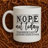 Nope Not Today Tomorrows Not Looking Good Either, Funny Coffee Mug thumb 2