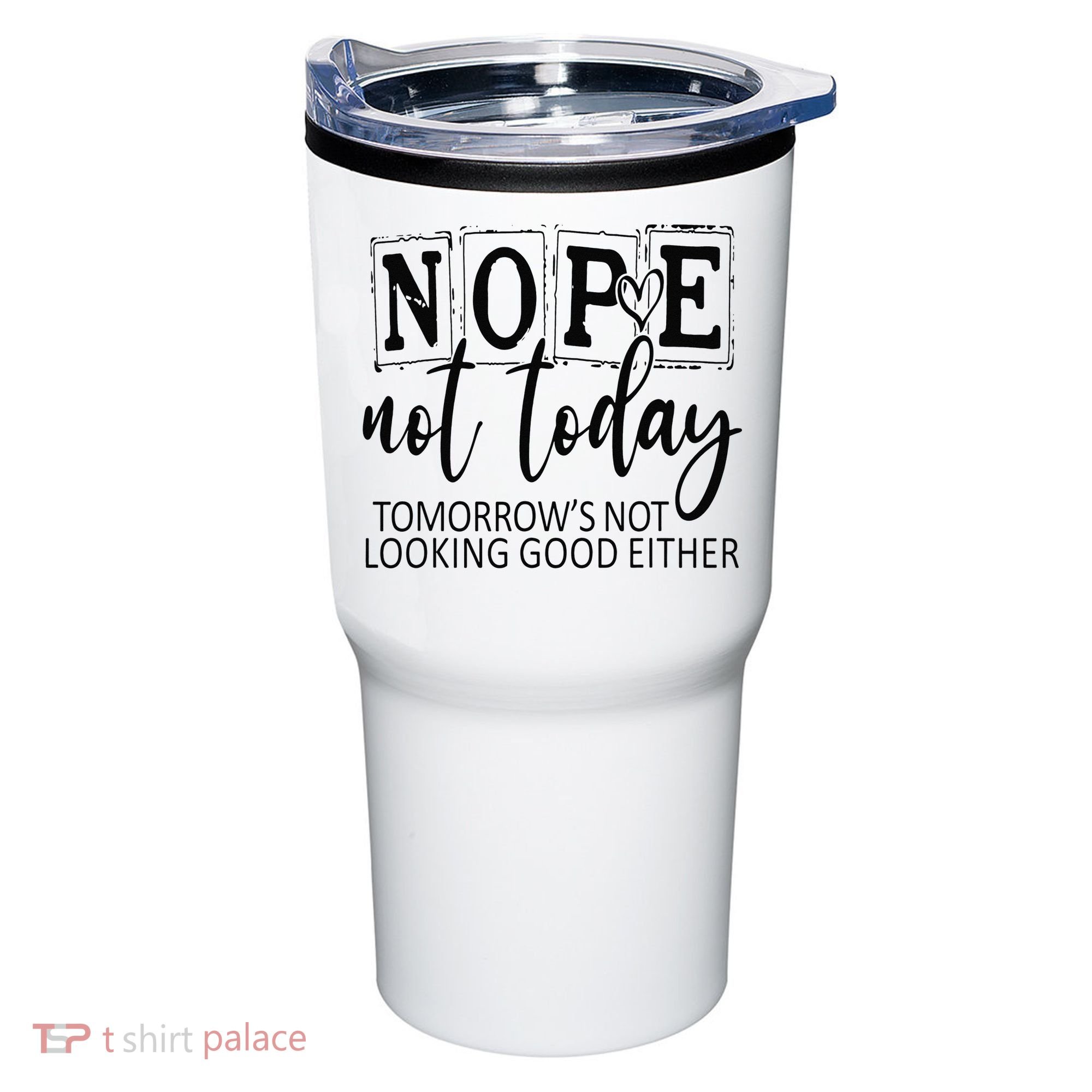 Nope Not Today Tomorrows Not Looking Good Either, Funny Tumbler