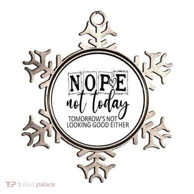 Nope Not Today Tomorrows Not Looking Good Either, Funny Ornament
