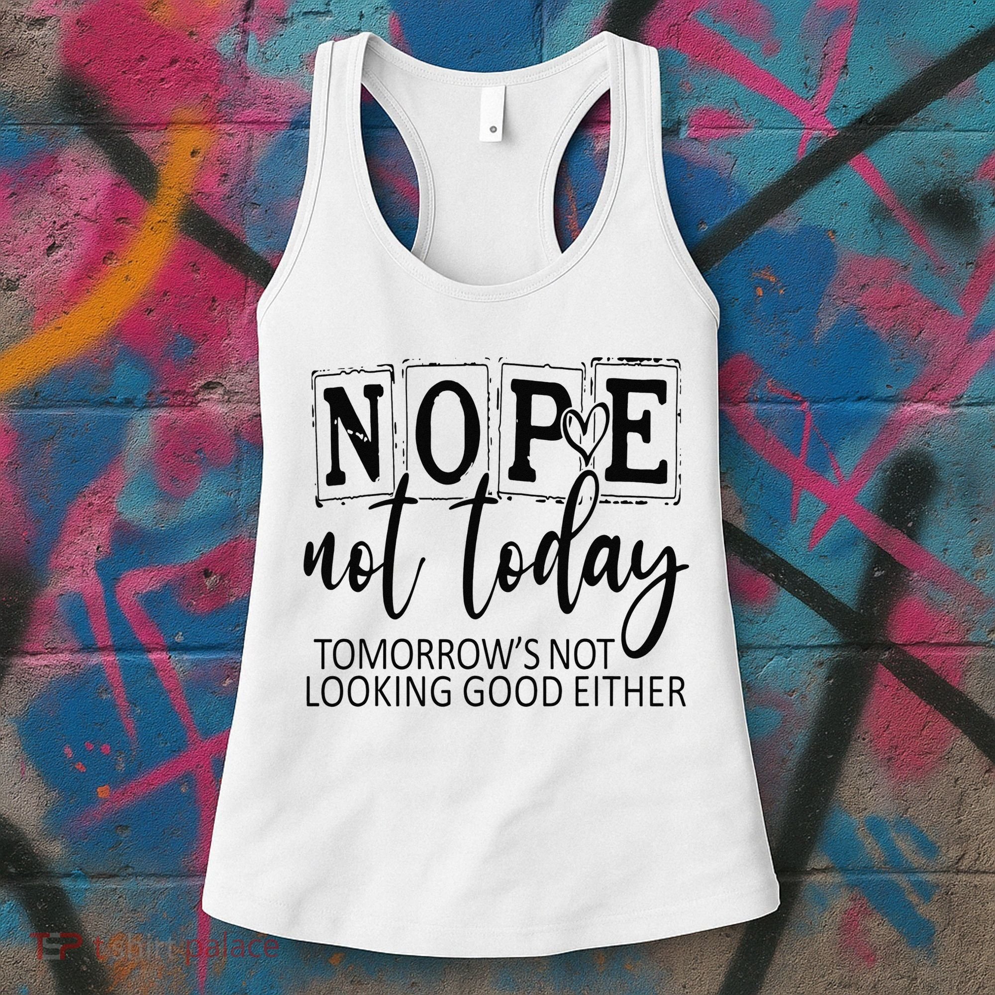 Nope Not Today Tomorrows Not Looking Good Either, Funny Women's Tank Top