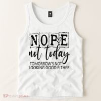Nope Not Today Tomorrows Not Looking Good Either, Funny Tank Top thumb 2