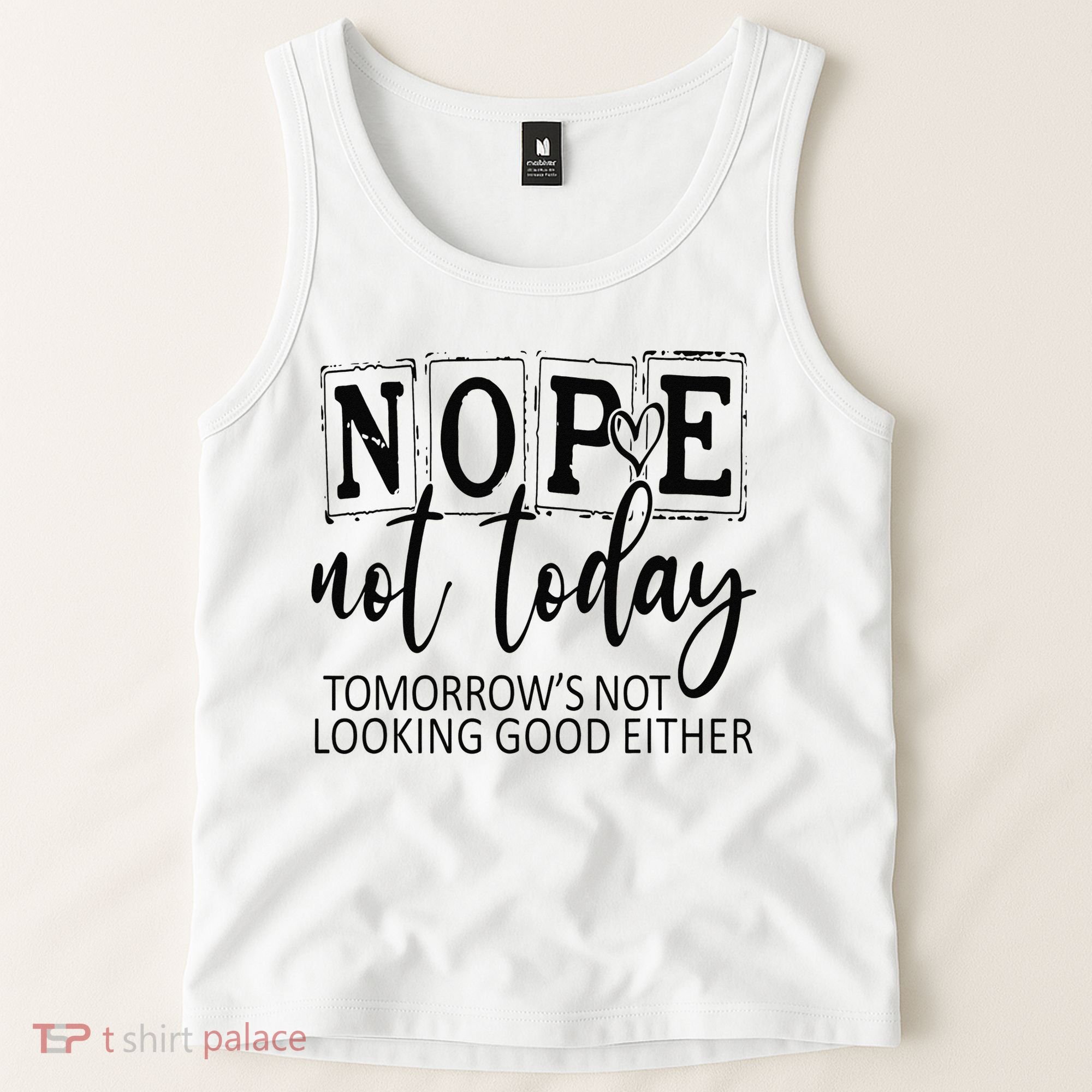 Nope Not Today Tomorrows Not Looking Good Either, Funny Tank Top