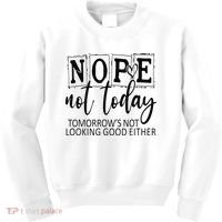 Nope Not Today Tomorrows Not Looking Good Either, Funny Kids Sweatshirt thumb 0
