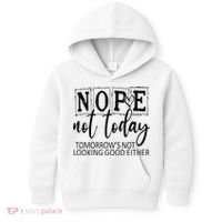 Nope Not Today Tomorrows Not Looking Good Either, Funny Kids Hoodie thumb 0