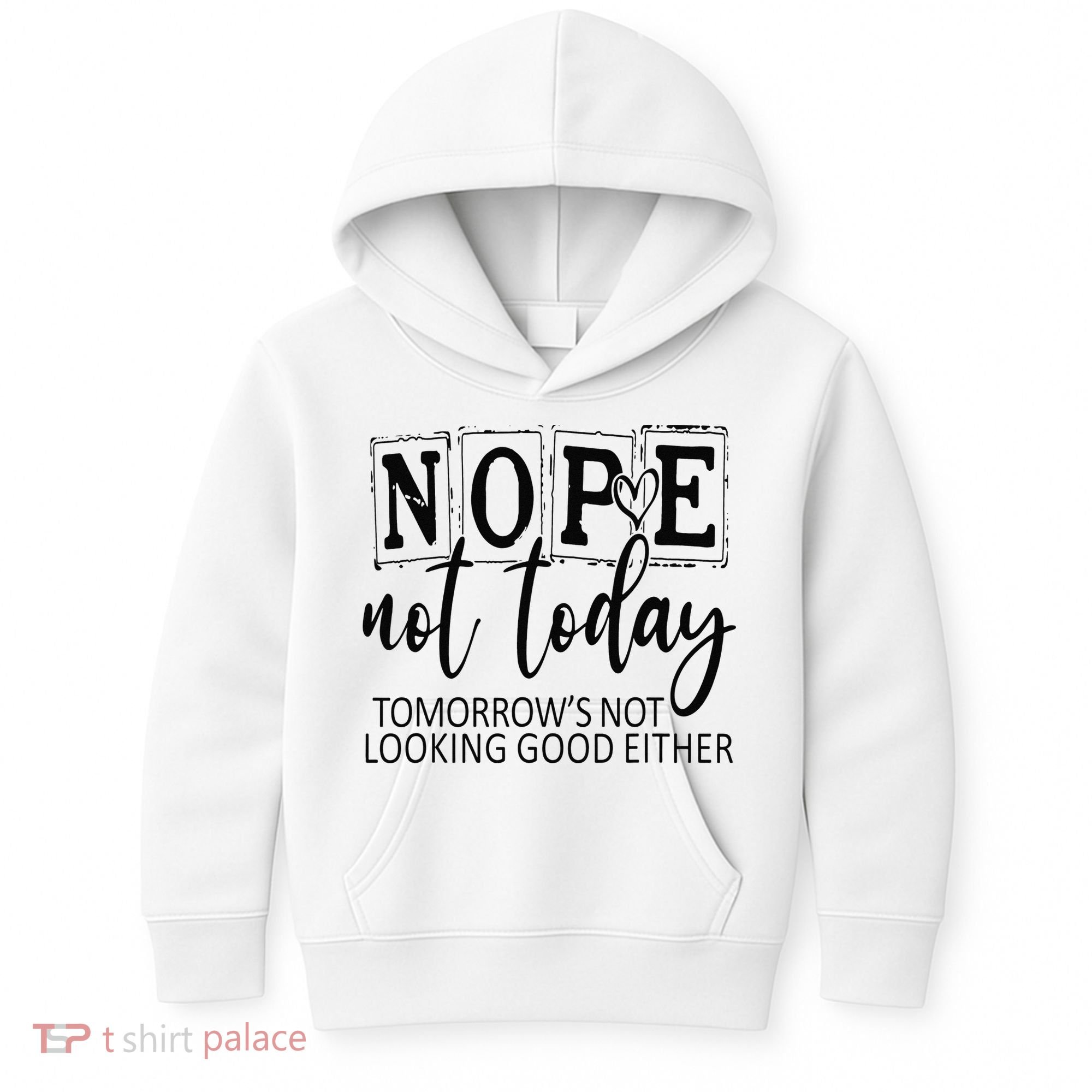Nope Not Today Tomorrows Not Looking Good Either, Funny Kids Hoodie