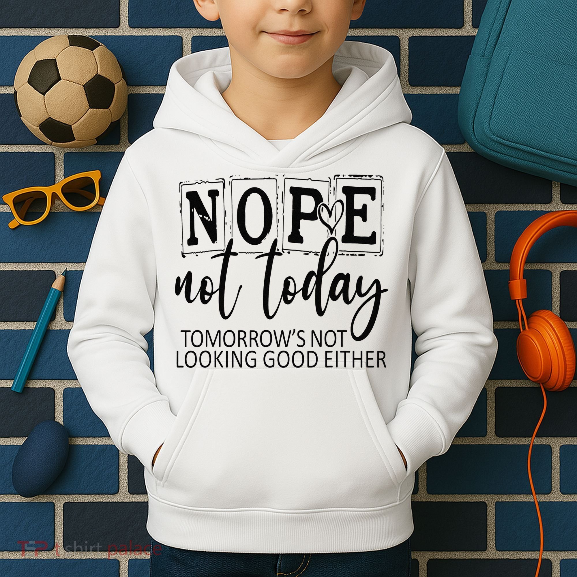 Nope Not Today Tomorrows Not Looking Good Either, Funny Kids Hoodie