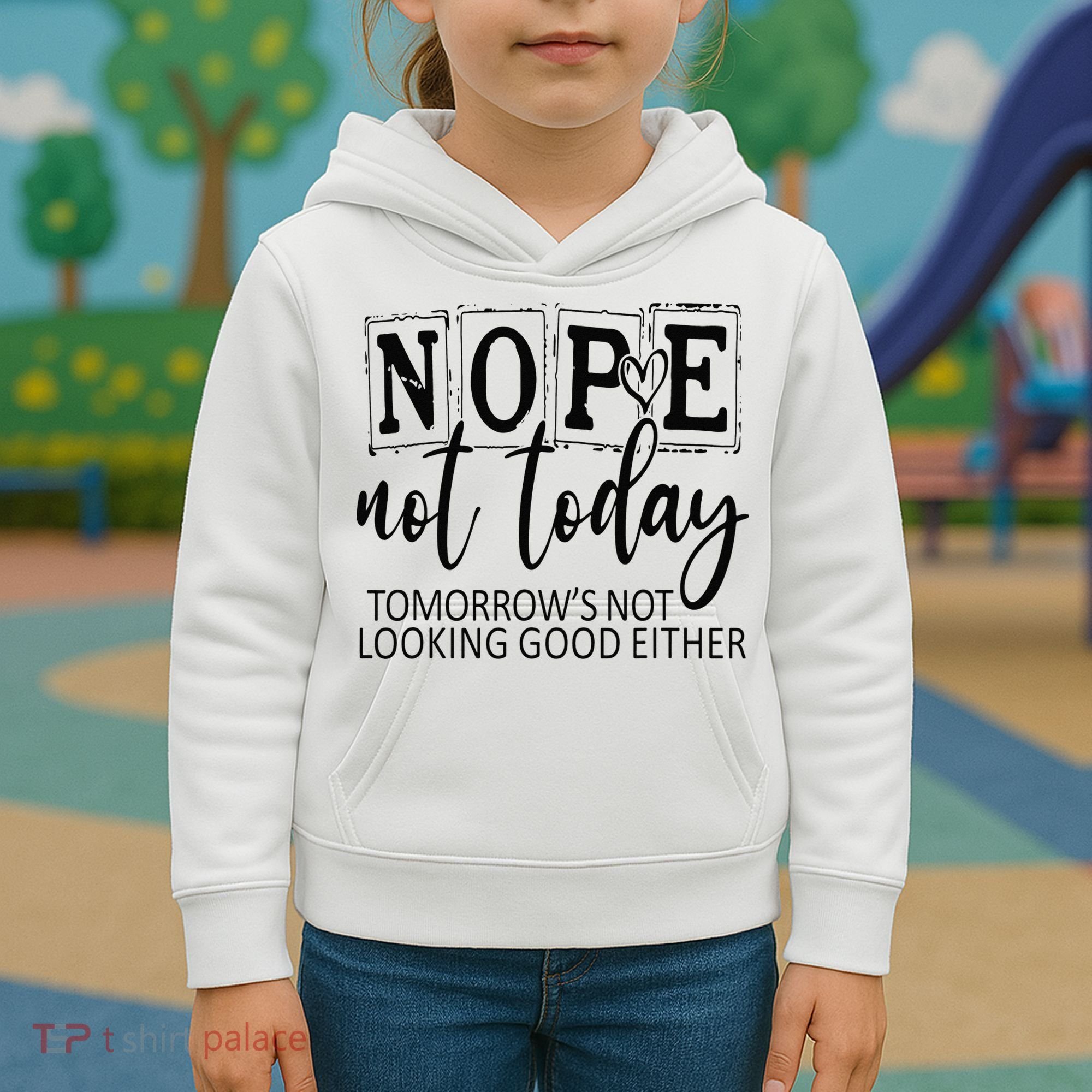 Nope Not Today Tomorrows Not Looking Good Either, Funny Kids Hoodie