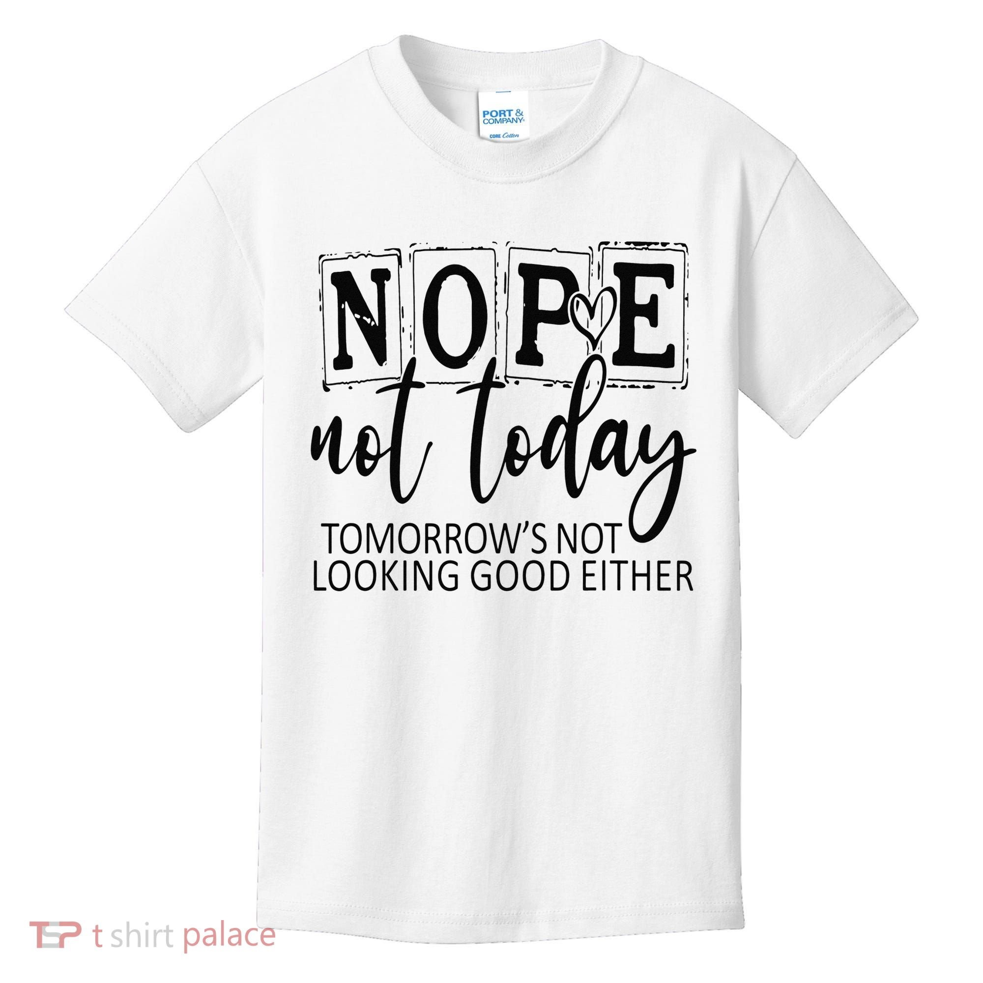 Nope Not Today Tomorrows Not Looking Good Either, Funny Kids T-Shirt