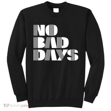 No Bad Days Funny Meme Sweatshirt