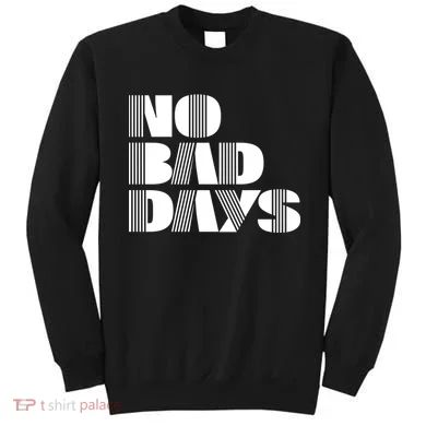 No Bad Days Funny Meme Sweatshirt