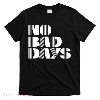 No Bad Days Funny Meme T-Shirt