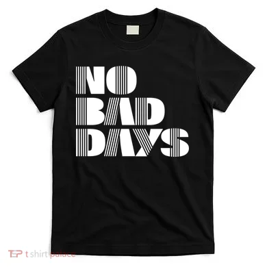 No Bad Days Funny Meme T-Shirt