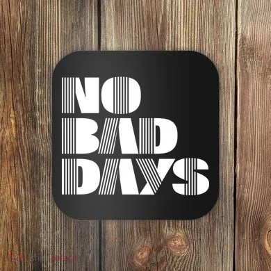 No Bad Days Funny Meme Coaster
