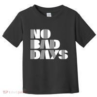 No Bad Days Funny Meme Toddler T-Shirt thumb 0