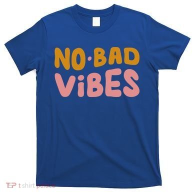 No Bad Vibes T-Shirt