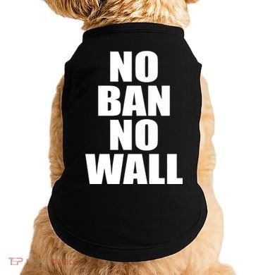 No Ban No Wall Anti Trump Resist Doggie Tank