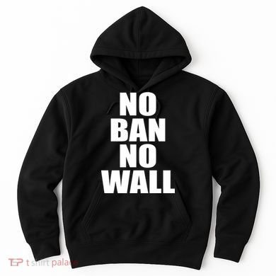 No Ban No Wall Anti Trump Resist Hoodie