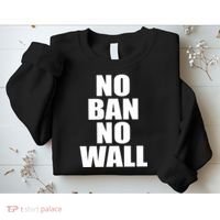 No Ban No Wall Anti Trump Resist Sweatshirt thumb 2