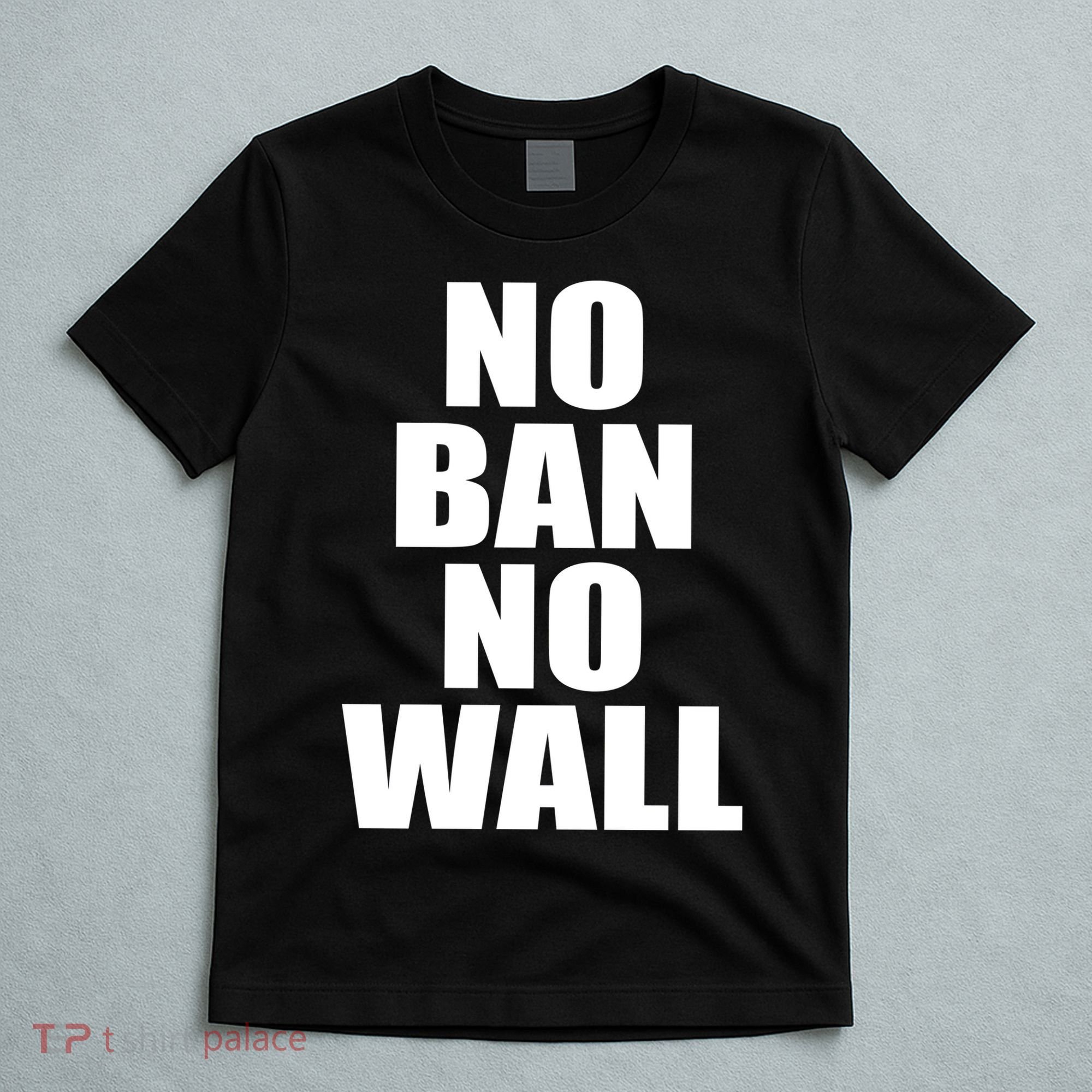 No Ban No Wall Anti Trump Resist T-Shirt