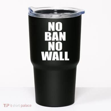 No Ban No Wall Anti Trump Resist Tumbler