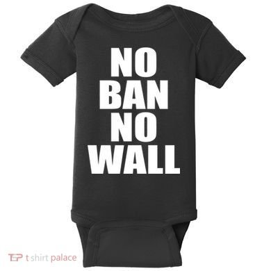 No Ban No Wall Anti Trump Resist Baby Bodysuit