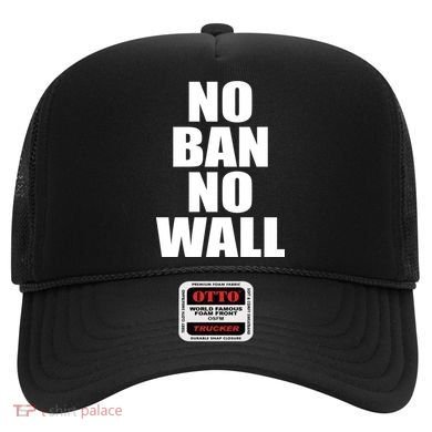 No Ban No Wall Anti Trump Resist Hat