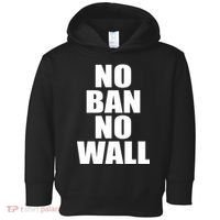 No Ban No Wall Anti Trump Resist Toddler Hoodie thumb 0