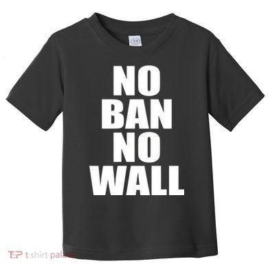No Ban No Wall Anti Trump Resist Toddler T-Shirt
