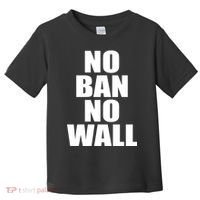 No Ban No Wall Anti Trump Resist Toddler T-Shirt thumb 0