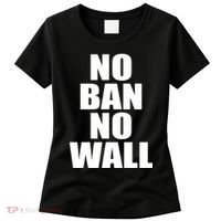 No Ban No Wall Anti Trump Resist Women's T-Shirt thumb 0