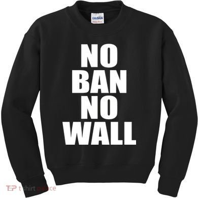No Ban No Wall Anti Trump Resist Kids Sweatshirt