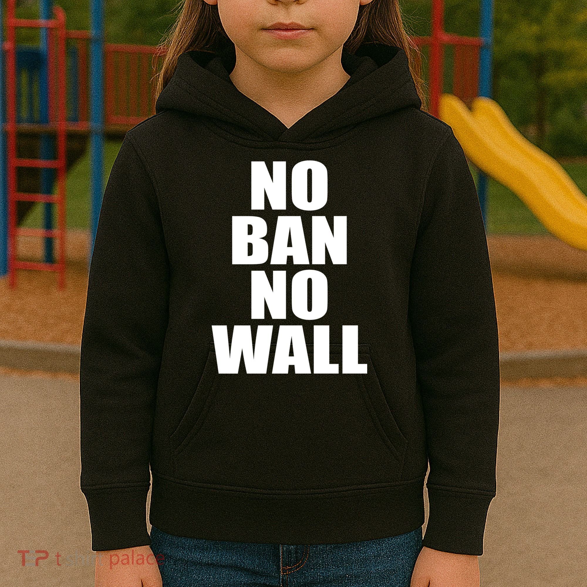 No Ban No Wall Anti Trump Resist Kids Hoodie