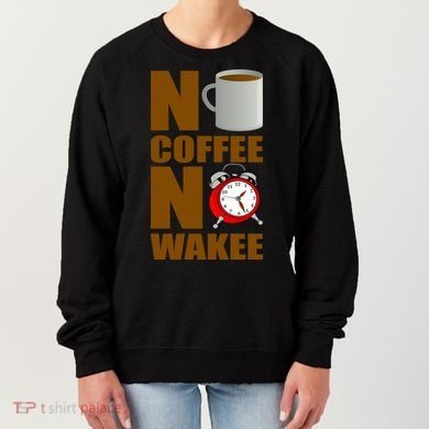 No Coffee No Wakee Women's Sweatshirt