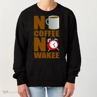 No Coffee No Wakee Women's Sweatshirt thumb 0