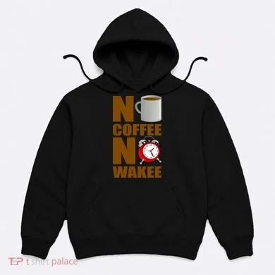 No Coffee No Wakee Hoodie