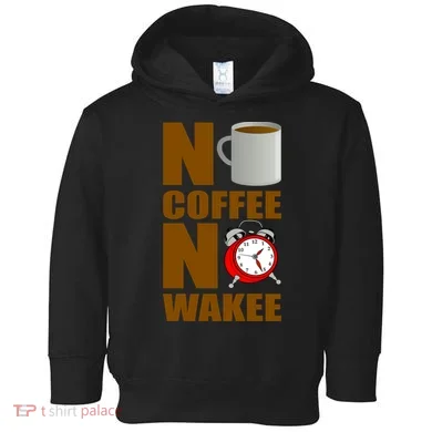 No Coffee No Wakee Toddler Hoodie
