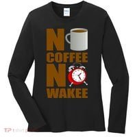 No Coffee No Wakee Women's Long Sleeve Shirt thumb 0