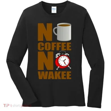 No Coffee No Wakee Women's Long Sleeve Shirt