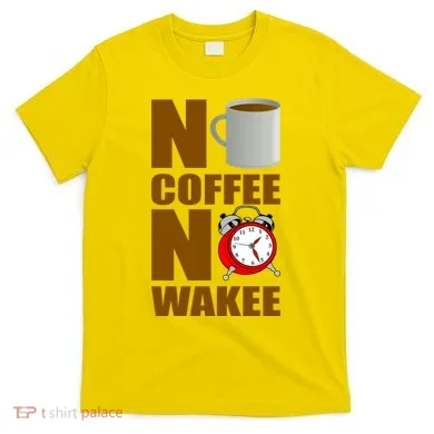 No Coffee No Wakee T-Shirt