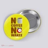 No Coffee No Wakee Button thumb 0