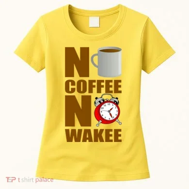 No Coffee No Wakee Women's T-Shirt