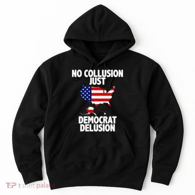 No Collusion Just Democrat delusion Hoodie
