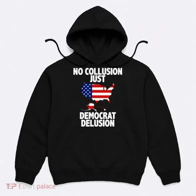 No Collusion Just Democrat delusion Hoodie