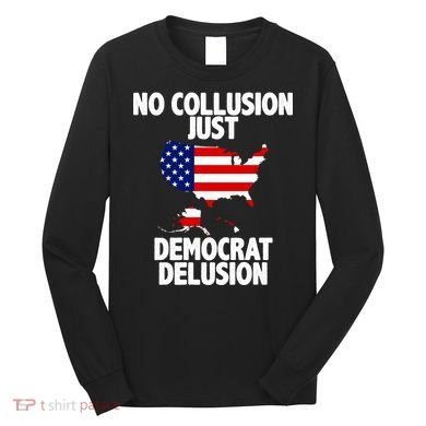No Collusion Just Democrat delusion Long Sleeve Shirt